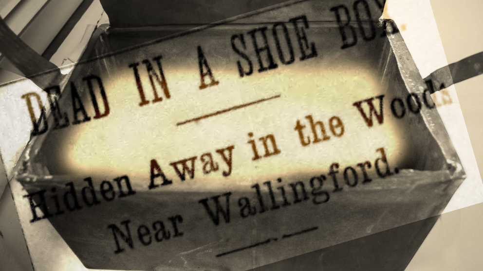The 1886 Shoe Box Murder Mystery Haunted Wallingford, Connecticut.