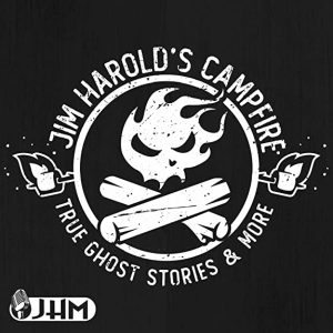 Jim Harold's Campfire - True Ghost Stories and More!