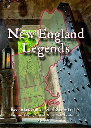 New England Legends Episode 5 - Eccentrics and Mad Scientists