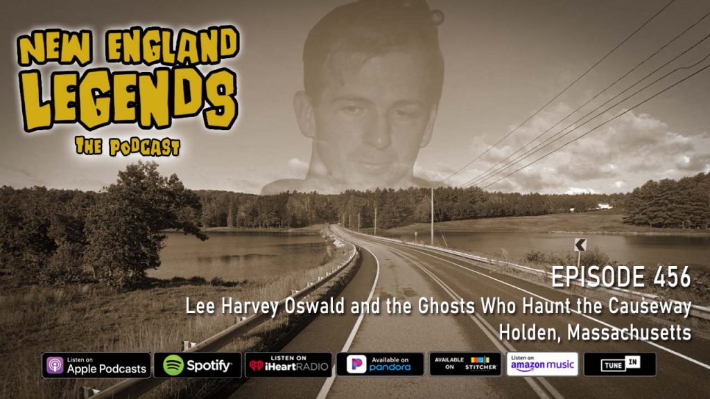 Lee Harvey Oswald and the Ghosts Who Haunt the Causeway in Holden, Massachusetts.